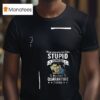 Minions They Say You Can T Fix Stupid Turns Out You Can T Quarantine It Either T Shirt