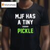 Mjf Has A Tiny Kosher Pickle T Shirt