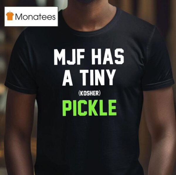 Mjf Has A Tiny Kosher Pickle T Shirt