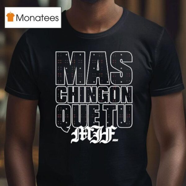 Mjf Mas Chingon Que Tu Aew T Shirt