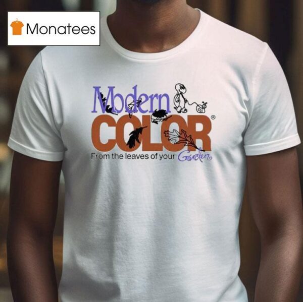 Modern Color From The Leaves Of Your Garden T Shirt