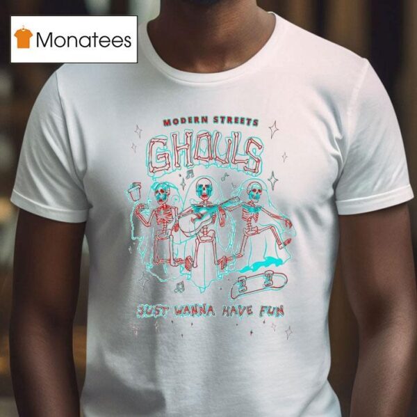 Modern Streets Ghouls Just Wanna Have Fun Skeletons T Shirt