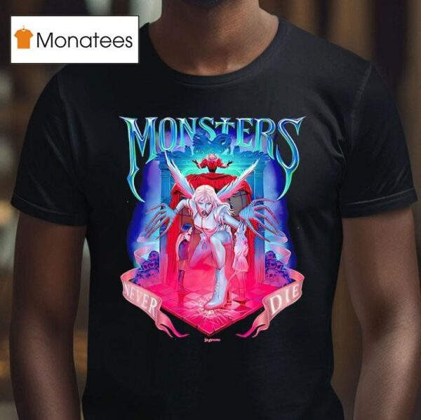Monsters Never Die T Shirt