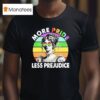 More Pride Less Prejudice Rainbown T Shirt