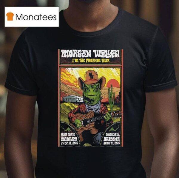 Morgan Wallen I M The Problems Tour State Farm Stadium Glendale Az Tour July T Shirt