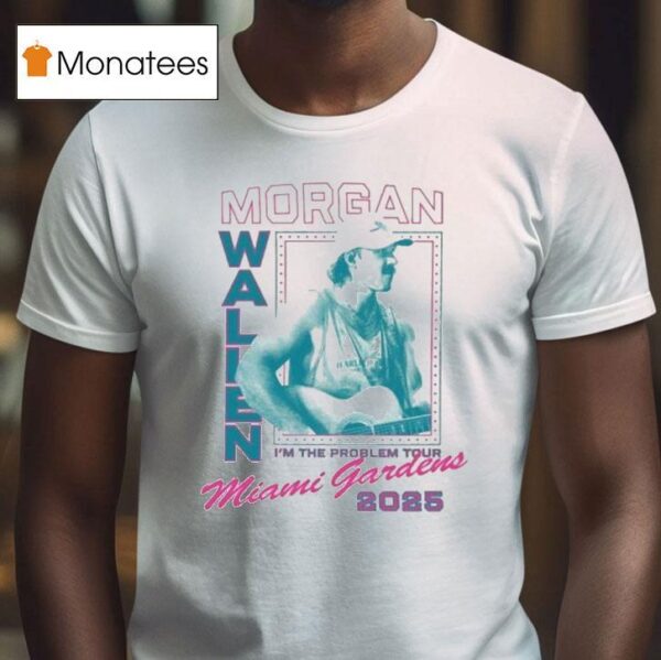 Morgan Wallen Miami Gardens I M The Problem Tour T Shirt
