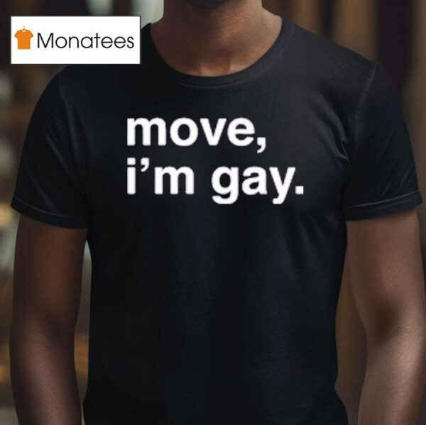 Move I M Gay T Shirt
