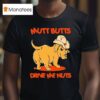 Mutt Butts Drive Me Nuts Dog T Shirt