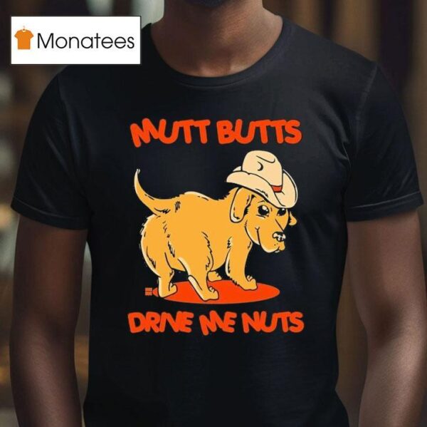 Mutt Butts Drive Me Nuts Dog T Shirt