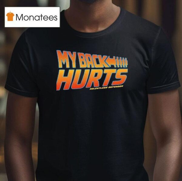My Back Hurts Relentless Defender T Shirt