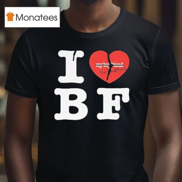 My Boyfriend The Backfires I Love Bf T Shirt