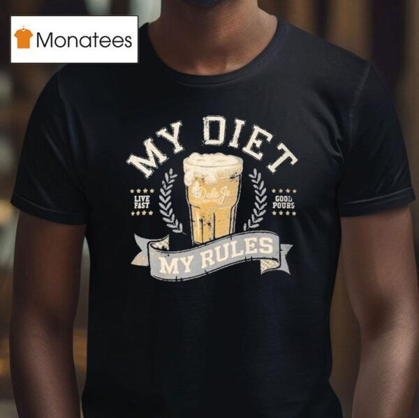 My Diet My Rules Live Fast Good Pours T Shirt