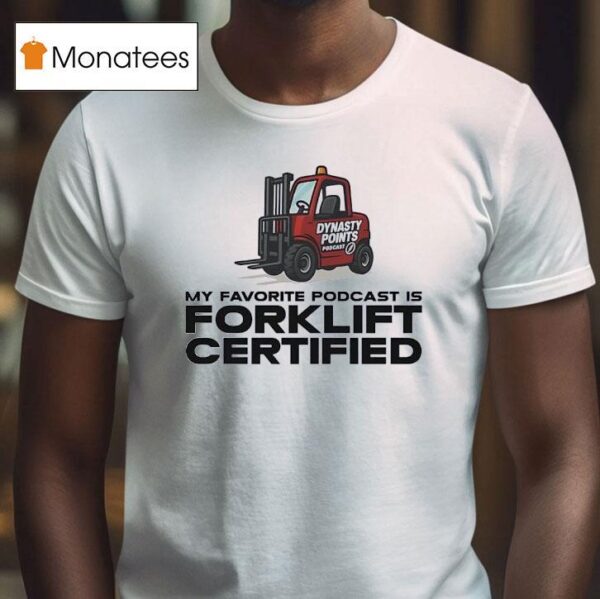 My Favorite Podcast Is Forklift Certified T Shirt