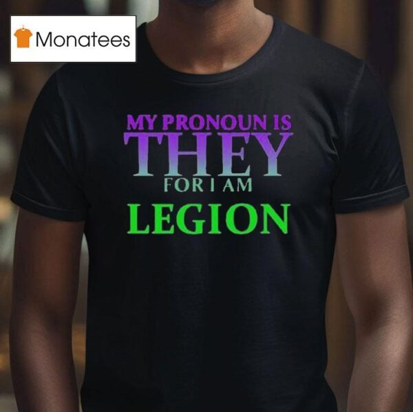 My Pronoun Is They For I Am Legion T Shirt
