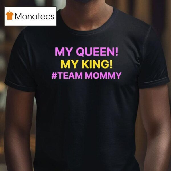My Queen My King Team Mommy T Shirt