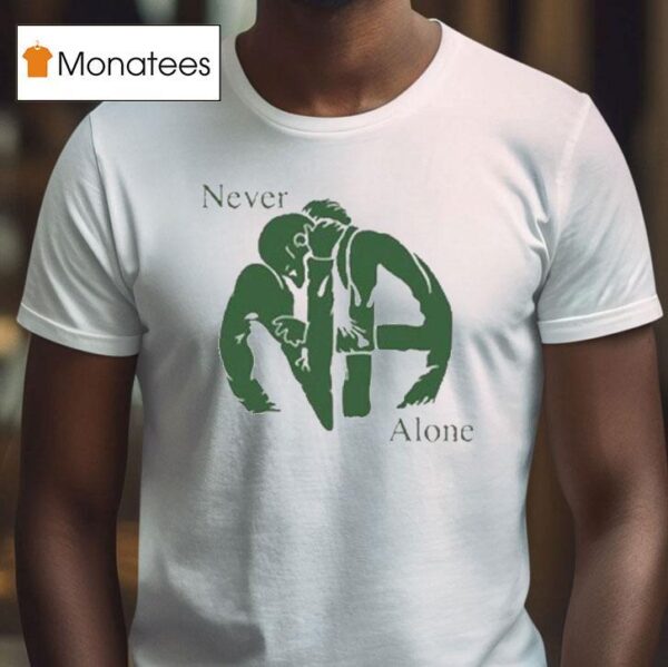 Na Never Alone T Shirt
