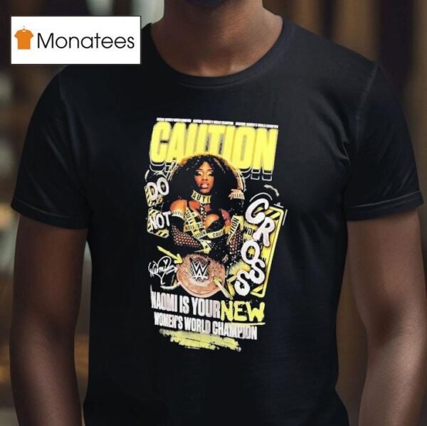 Naomi Is Your New Caution Women S World Champion T Shirt