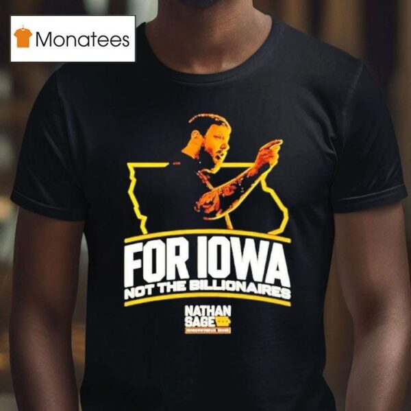 Nathan Sage For Iowa Not The Billionaires T Shirt