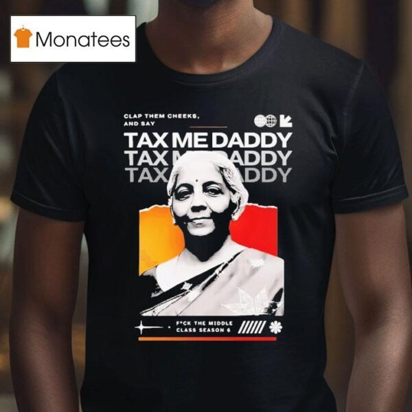 Nirmala Sitharaman Clap Them Cheeks And Say Tax Me Daddy T Shirt