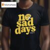 No Sad Days Better Tomorrows Smiley T Shirt