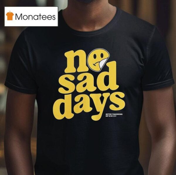 No Sad Days Better Tomorrows Smiley T Shirt