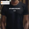 Not Above Violence T Shirt