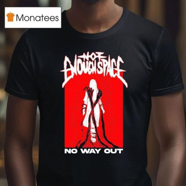 Not Enough No Way Ou T Shirt