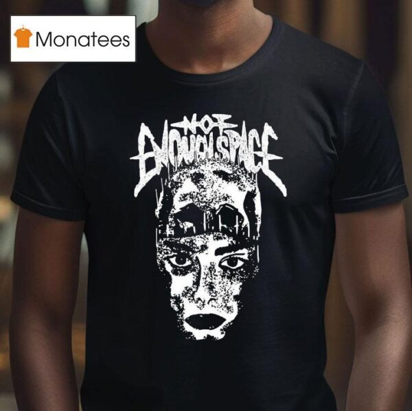 Not Enough Space Head Face T Shirt