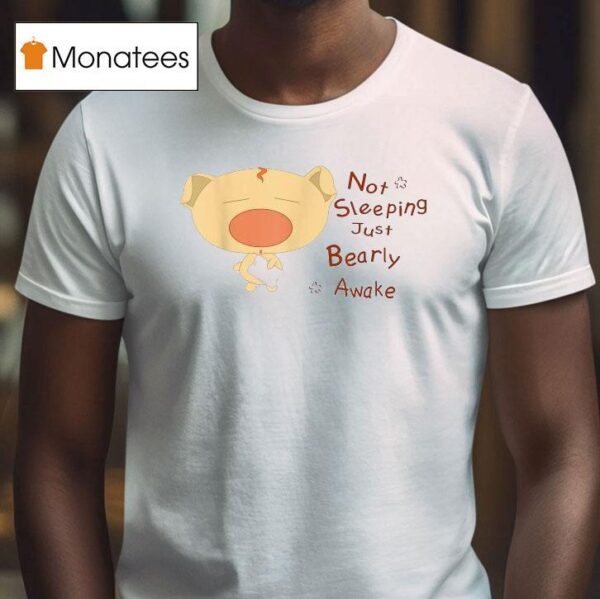 Not Sleeping Just Beary Awake T Shirt
