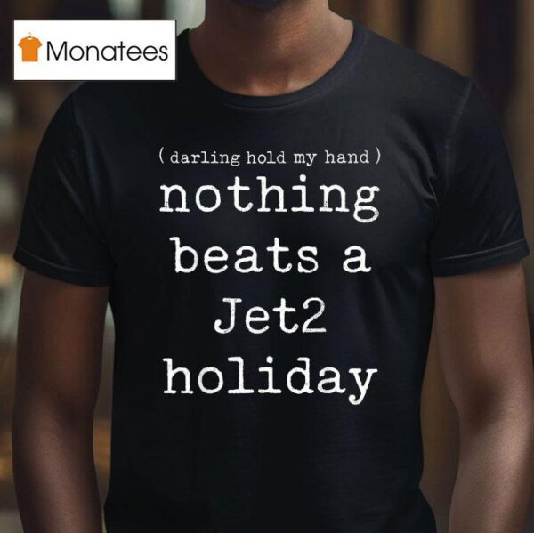 Nothing Beats A Jet Holiday Darling Hold My Hand T Shirt