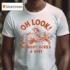 Oh Look Nobody Gives A Sh T Shirt