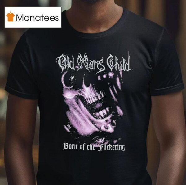 Old Man S Child Born Of The Flickering T Shirt