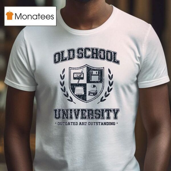 Old School University Outdated And Outstanding T Shirt