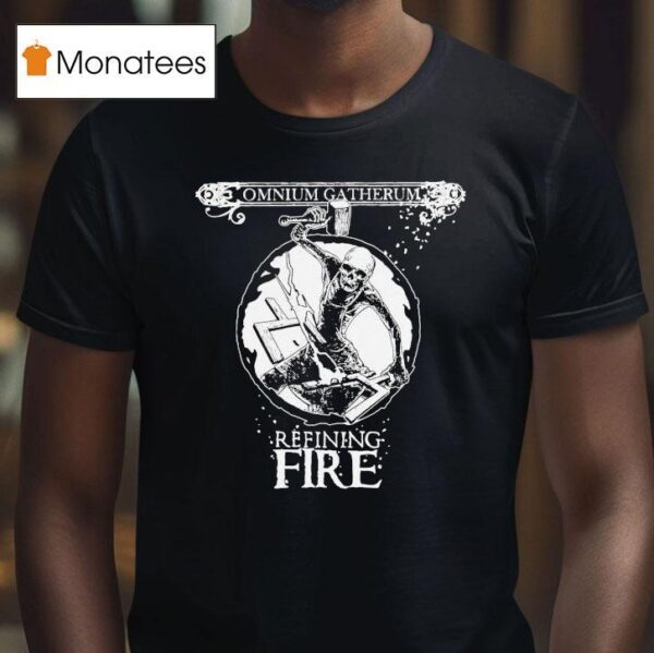 Omnium Gatherum Refining Fire T Shirt