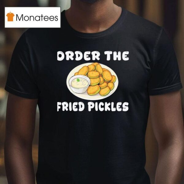 Order The Fried Pickles T Shirt