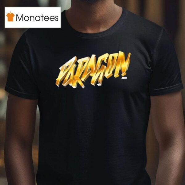 Paragon We Are Now The Paragon Aew T Shirt