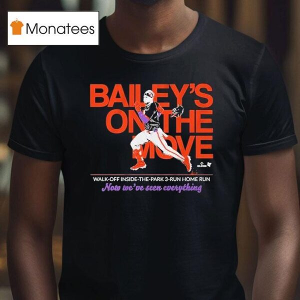Patrick Bailey On The Move Walk Off Inside The Park Run Home Run Now We Ve Seen Everything T Shirt