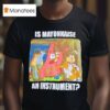 Patrick Star Is Mayonnaise An Instrumen T Shirt