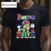 Peanuts Boston Red Sox X Celtics X Bruins X New England Patriots Forever Not Just When We Win T Shirt