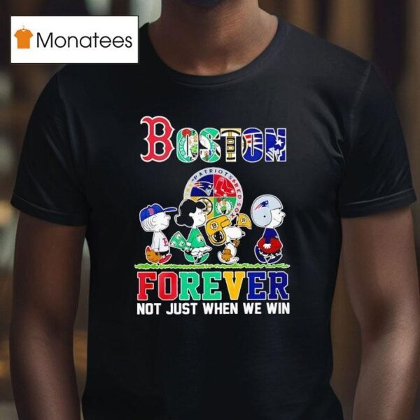 Peanuts Boston Red Sox X Celtics X Bruins X New England Patriots Forever Not Just When We Win T Shirt