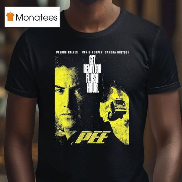 Pee Peednu Reeves Penis Popper Sandra Bullock Get Ready For Flush Hour T Shirt