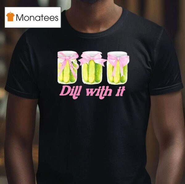 Pickles Dill With I T Shirt