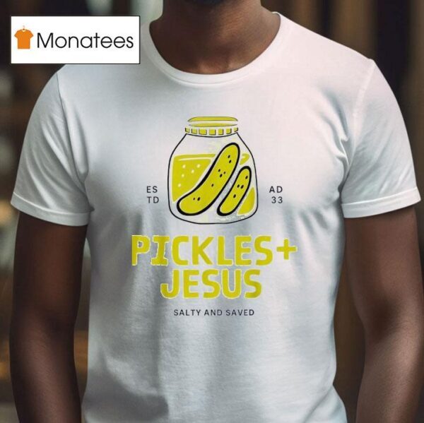 Pickles Jesus Salty And Saved Estd Ad T Shirt