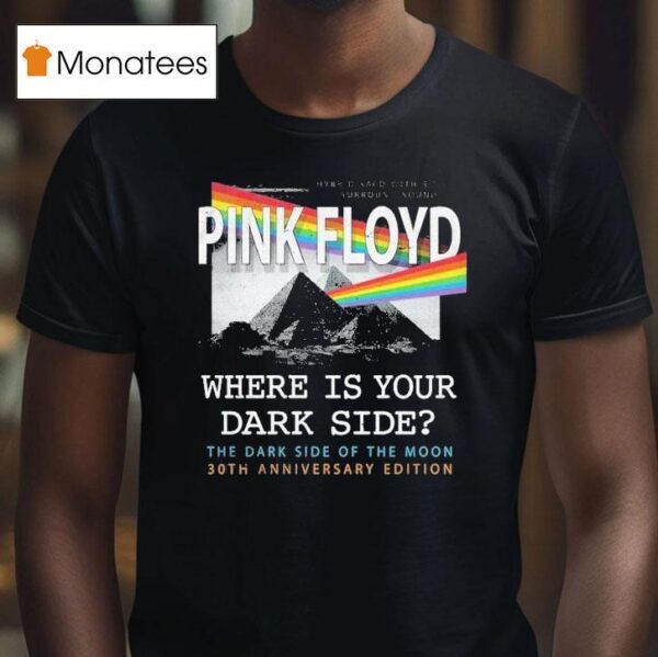Pink Floyd Where Is Your Dark Side The Dark Side Of The Moon Th Anniversary T Shirt