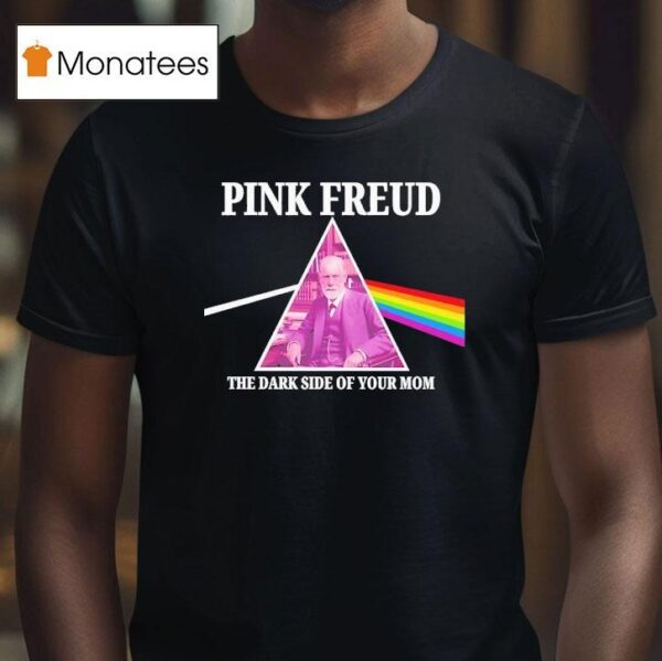 Pink Freud Dark Side Of Your Mom T Shirt
