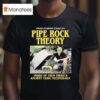 Pipe Rock Theory Inside Of Them There S Ancient Vedic Technology T Shirt