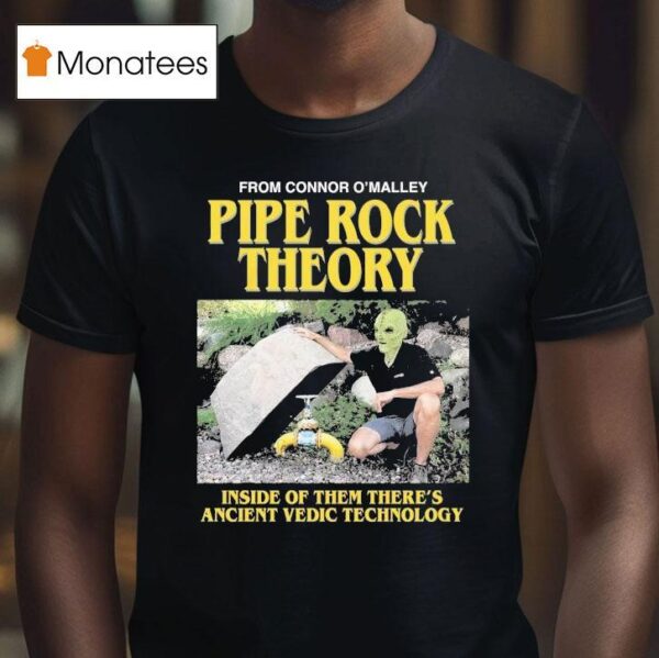 Pipe Rock Theory Inside Of Them There S Ancient Vedic Technology T Shirt
