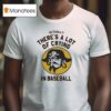 Pirates Fan Actually There S A Lot Of Crying In Baseball T Shirt