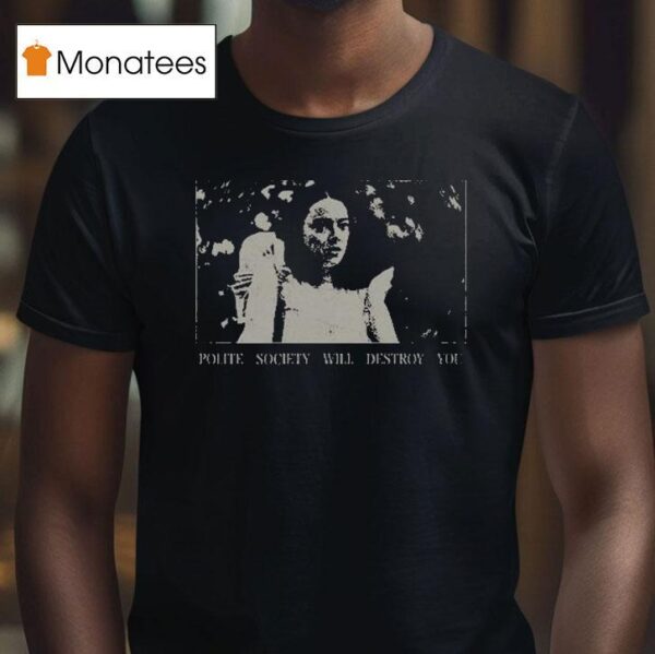 Poor Things Polite Society Will Destroy You T Shirt