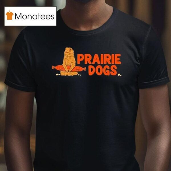 Prairie Dogs T Shirt